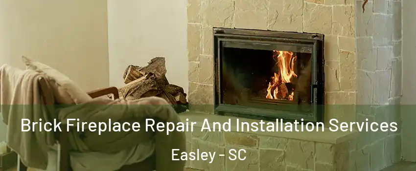  Brick Fireplace Repair And Installation Services Easley - SC
