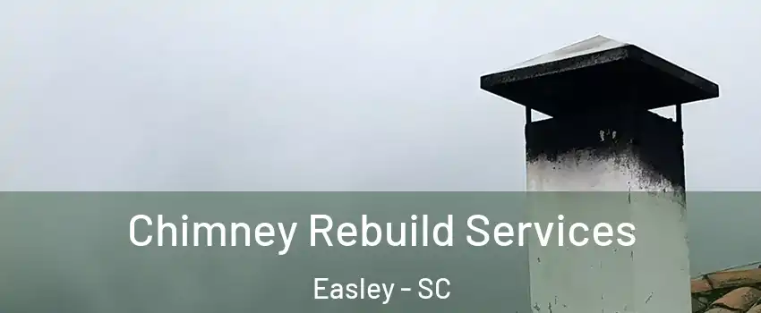  Chimney Rebuild Services Easley - SC