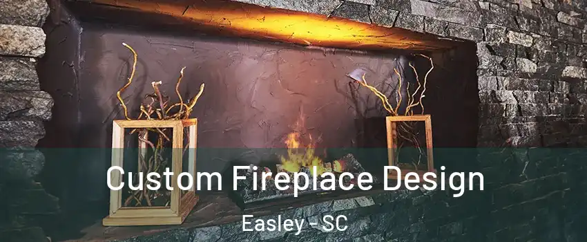  Custom Fireplace Design Easley - SC