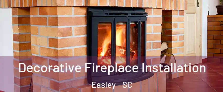  Decorative Fireplace Installation Easley - SC