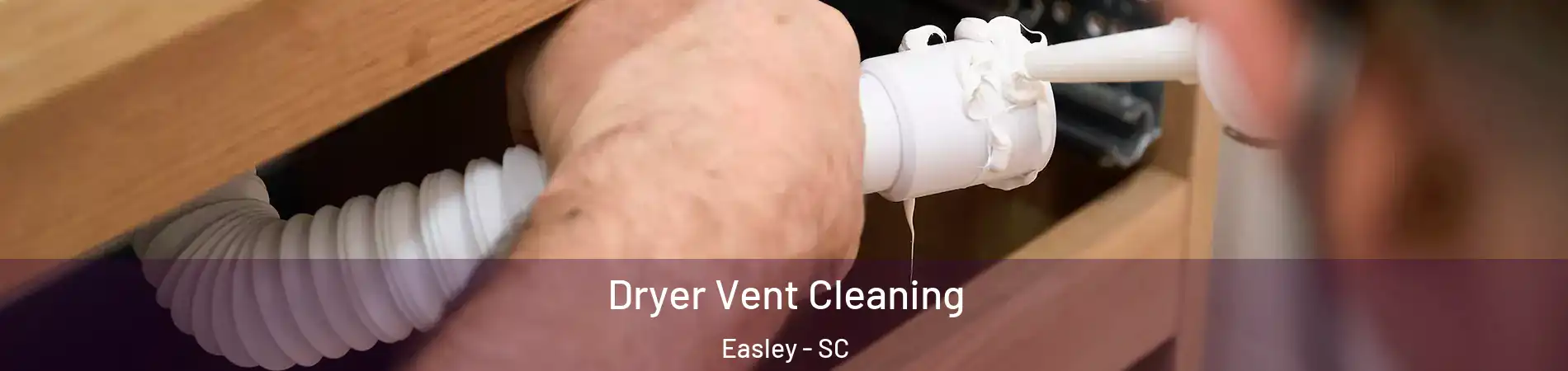  Dryer Vent Cleaning Easley - SC