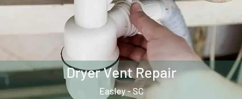  Dryer Vent Repair Easley - SC