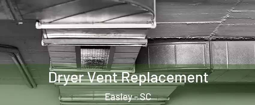  Dryer Vent Replacement Easley - SC