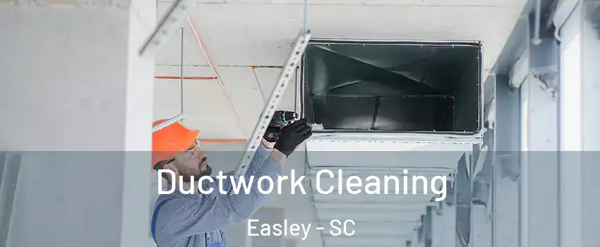  Ductwork Cleaning Easley - SC