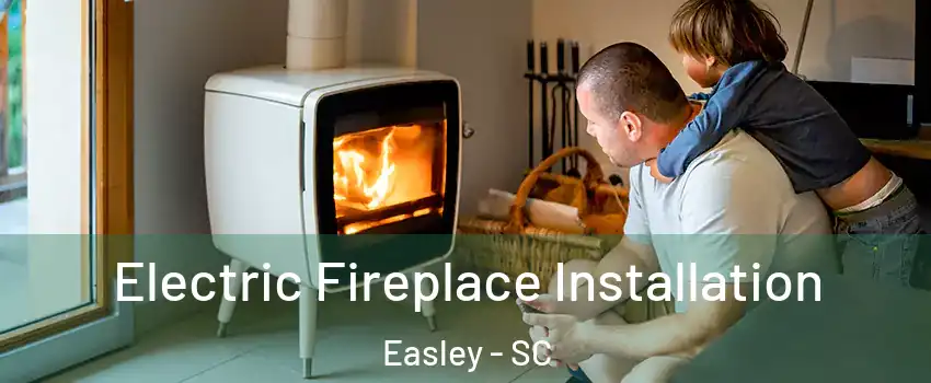  Electric Fireplace Installation Easley - SC