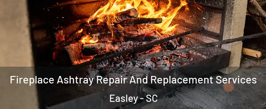  Fireplace Ashtray Repair And Replacement Services Easley - SC