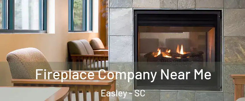  Fireplace Company Near Me Easley - SC