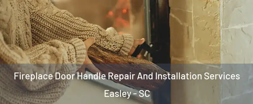  Fireplace Door Handle Repair And Installation Services Easley - SC