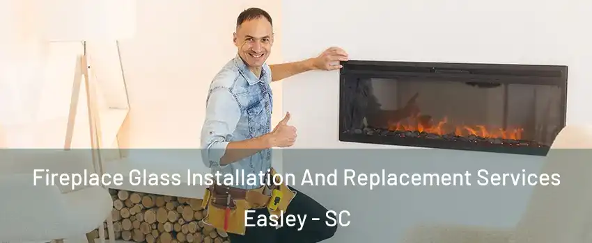  Fireplace Glass Installation And Replacement Services Easley - SC