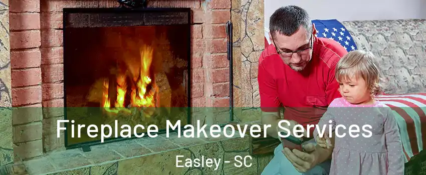  Fireplace Makeover Services Easley - SC
