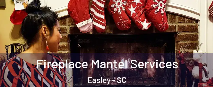  Fireplace Mantel Services Easley - SC
