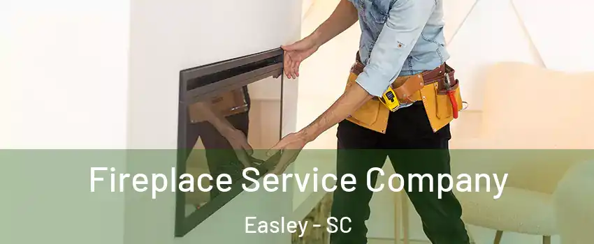  Fireplace Service Company Easley - SC