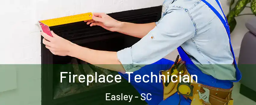 Fireplace Technician Easley - SC