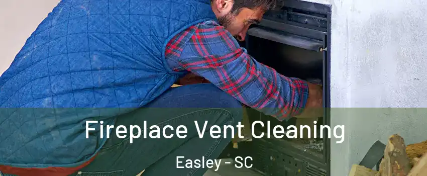  Fireplace Vent Cleaning Easley - SC