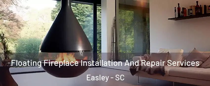  Floating Fireplace Installation And Repair Services Easley - SC