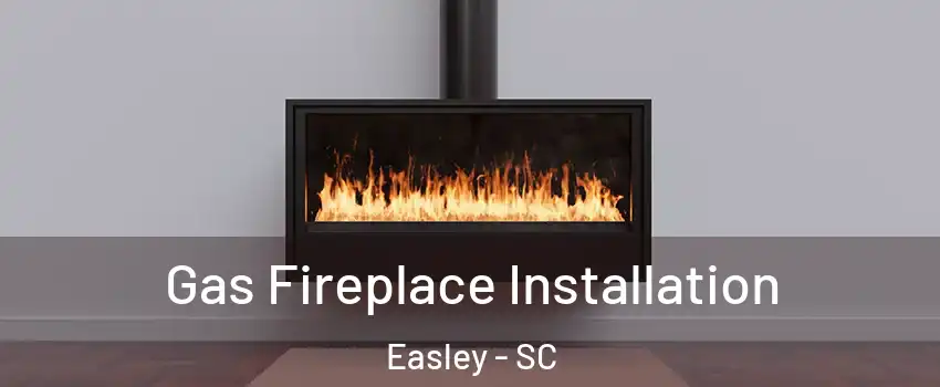  Gas Fireplace Installation Easley - SC