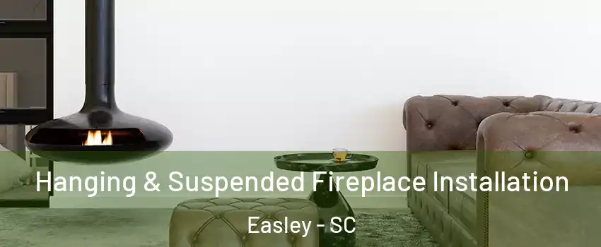  Hanging & Suspended Fireplace Installation Easley - SC