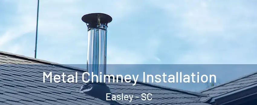  Metal Chimney Installation Easley - SC