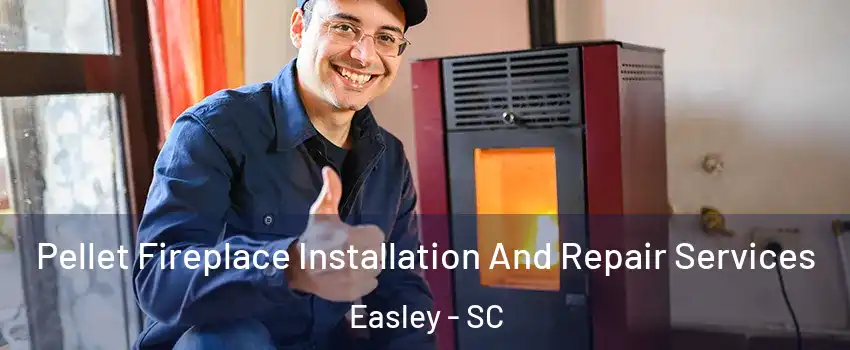  Pellet Fireplace Installation And Repair Services Easley - SC