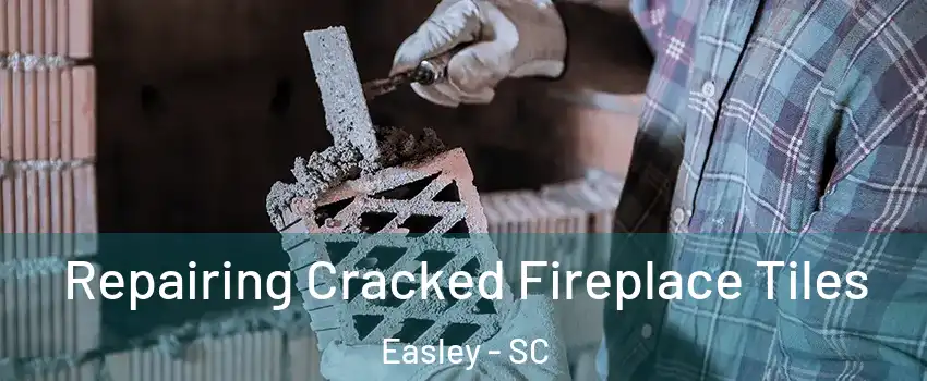  Repairing Cracked Fireplace Tiles Easley - SC