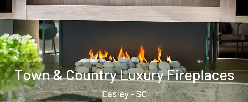  Town & Country Luxury Fireplaces Easley - SC
