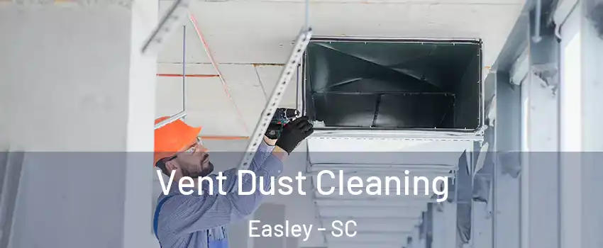  Vent Dust Cleaning Easley - SC