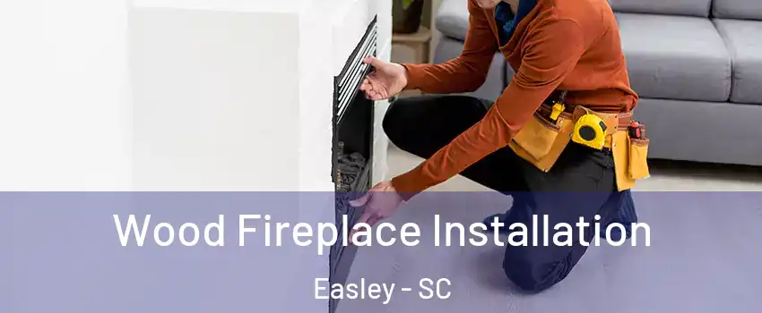  Wood Fireplace Installation Easley - SC